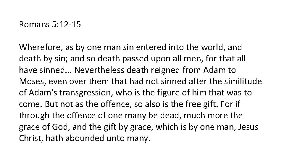 Romans 5: 12 -15 Wherefore, as by one man sin entered into the world,