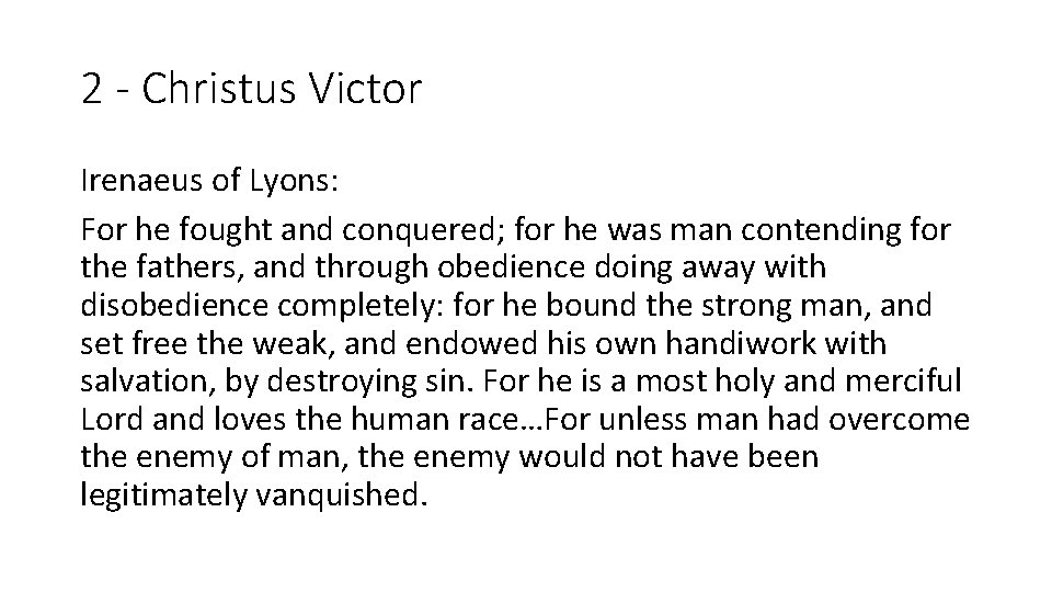 2 - Christus Victor Irenaeus of Lyons: For he fought and conquered; for he