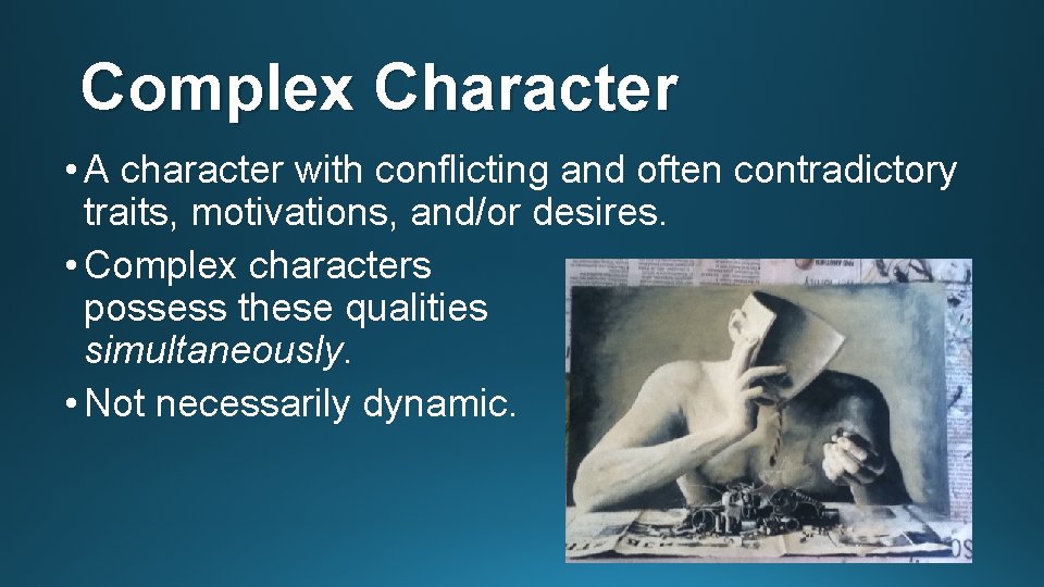 Complex Character • A character with conflicting and often contradictory traits, motivations, and/or desires.