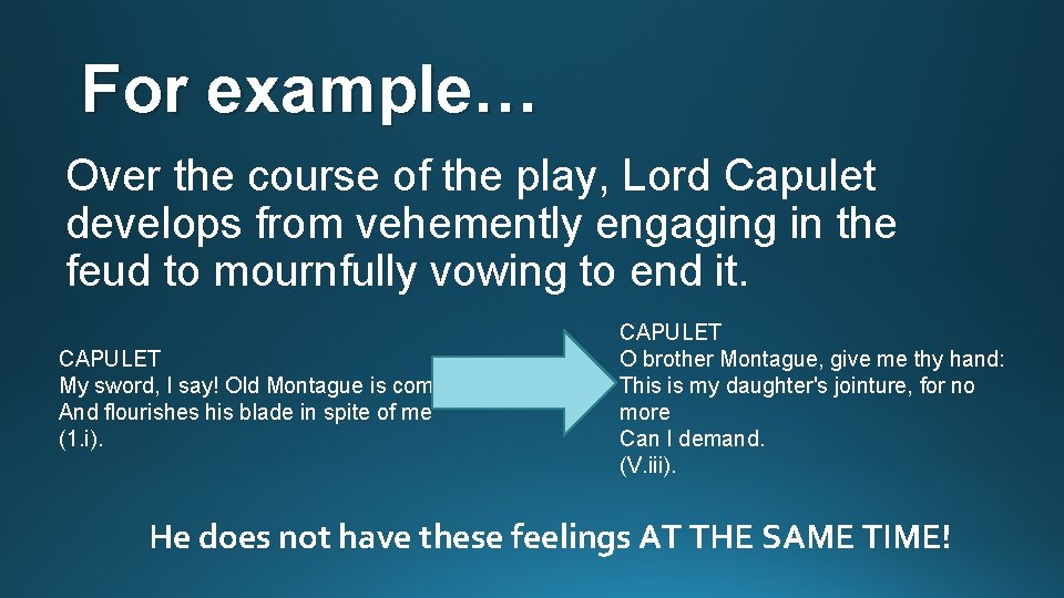 For example… Over the course of the play, Lord Capulet develops from vehemently engaging