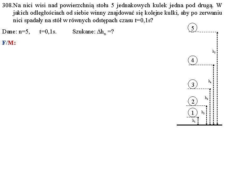 308. Na nici wisi nad powierzchnią stołu 5 jednakowych kulek jedna pod drugą. W