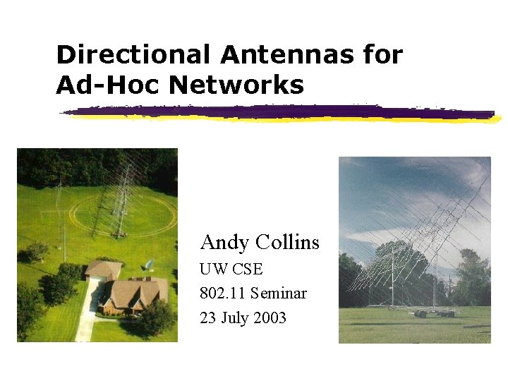 Directional Antennas for Ad-Hoc Networks Andy Collins UW CSE 802. 11 Seminar 23 July