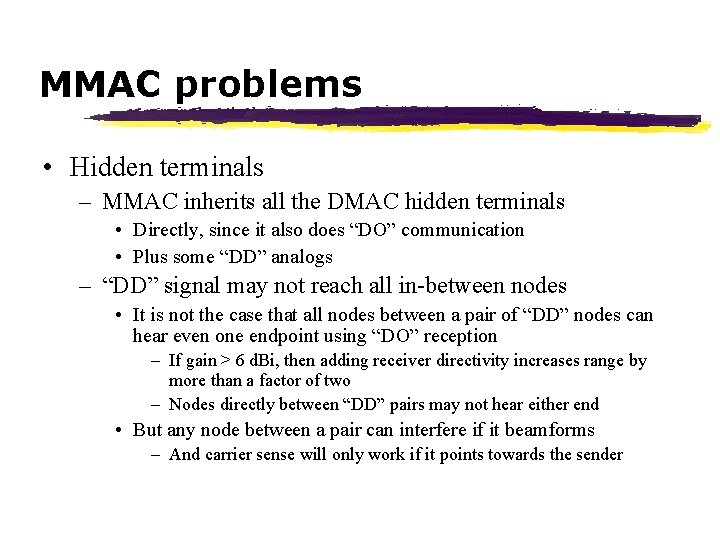 MMAC problems • Hidden terminals – MMAC inherits all the DMAC hidden terminals •
