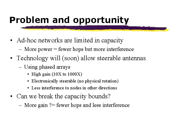 Problem and opportunity • Ad-hoc networks are limited in capacity – More power =