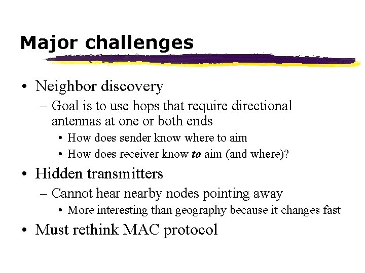 Major challenges • Neighbor discovery – Goal is to use hops that require directional