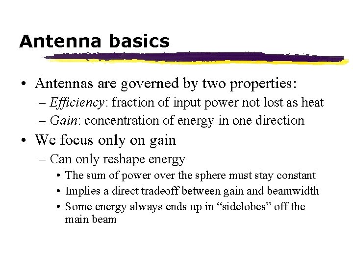 Antenna basics • Antennas are governed by two properties: – Efficiency: fraction of input