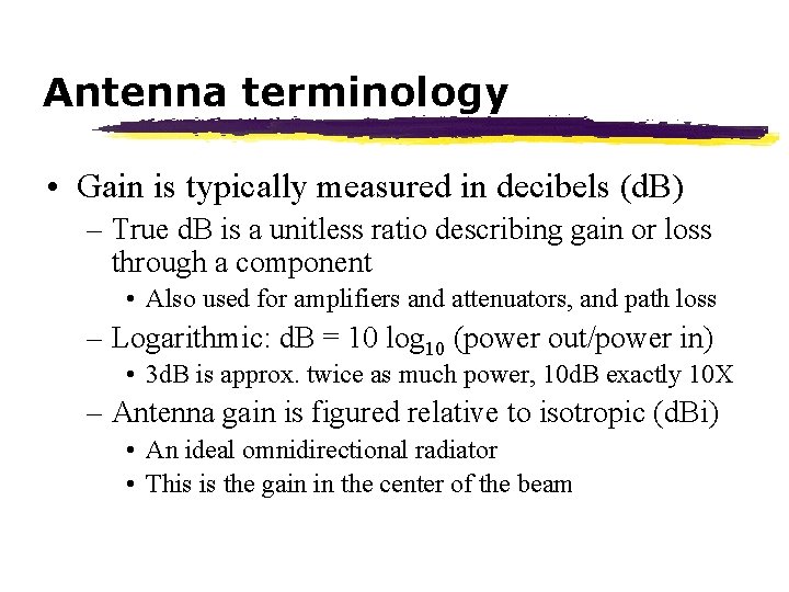 Antenna terminology • Gain is typically measured in decibels (d. B) – True d.