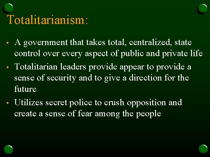 Totalitarianism: • • • A government that takes total, centralized, state control over every