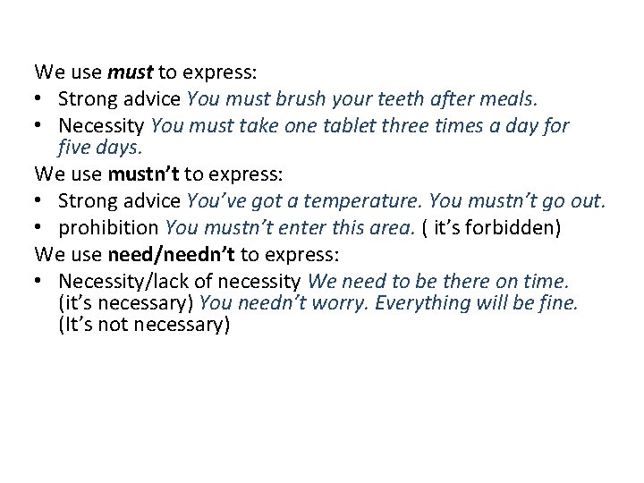 We use must to express: • Strong advice You must brush your teeth after