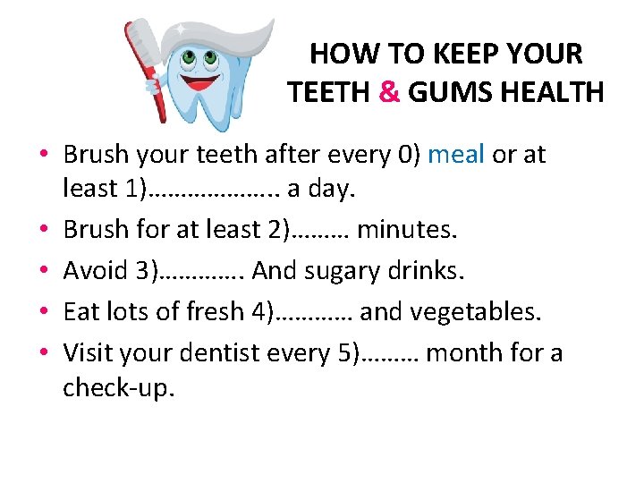 HOW TO KEEP YOUR TEETH & GUMS HEALTH • Brush your teeth after every