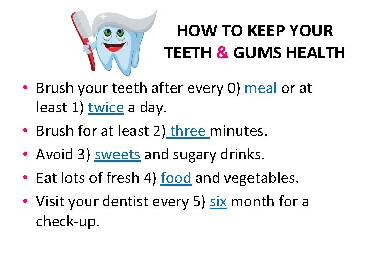 HOW TO KEEP YOUR TEETH & GUMS HEALTH • Brush your teeth after every