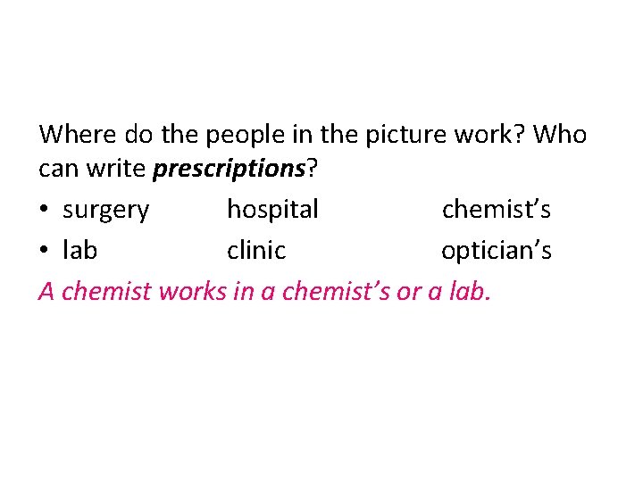 Where do the people in the picture work? Who can write prescriptions? • surgery