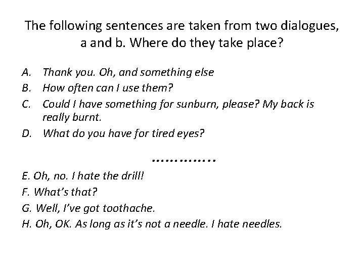 The following sentences are taken from two dialogues, a and b. Where do they