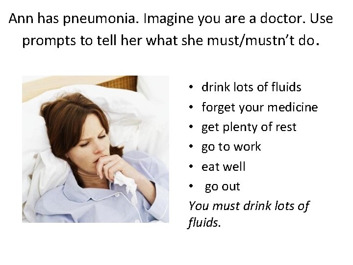 Ann has pneumonia. Imagine you are a doctor. Use prompts to tell her what