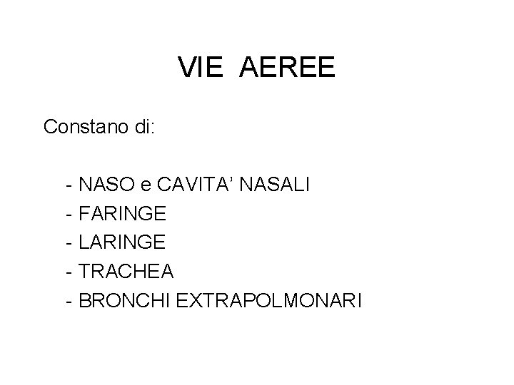 VIE AEREE Constano di: - NASO e CAVITA’ NASALI - FARINGE - LARINGE -