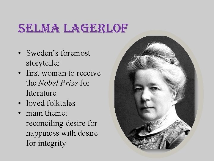 selma lagerlof • Sweden’s foremost storyteller • first woman to receive the Nobel Prize