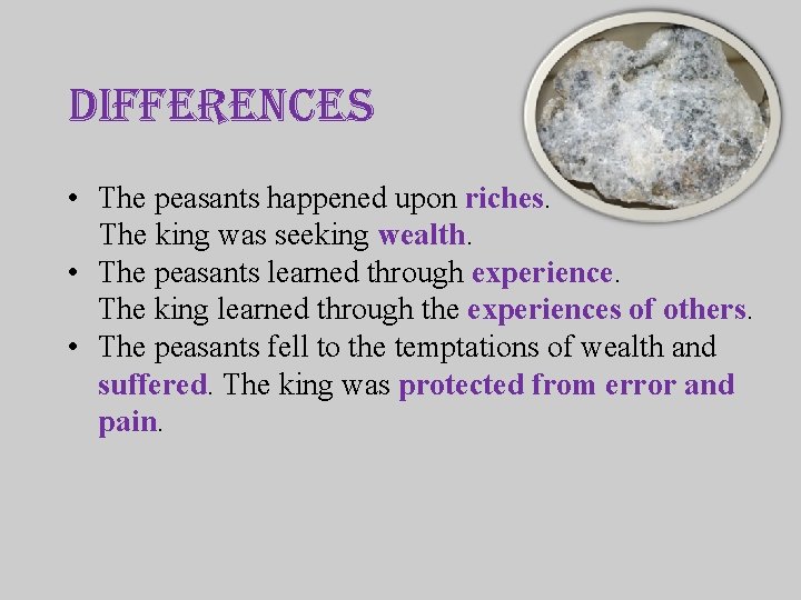 Differences • The peasants happened upon riches. The king was seeking wealth. • The