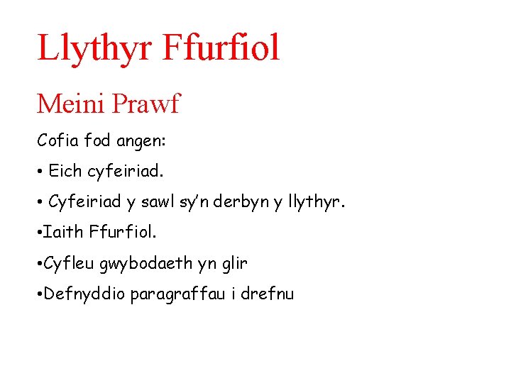 Llythyr Ffurfiol Meini Prawf Cofia fod angen: • Eich cyfeiriad. • Cyfeiriad y sawl
