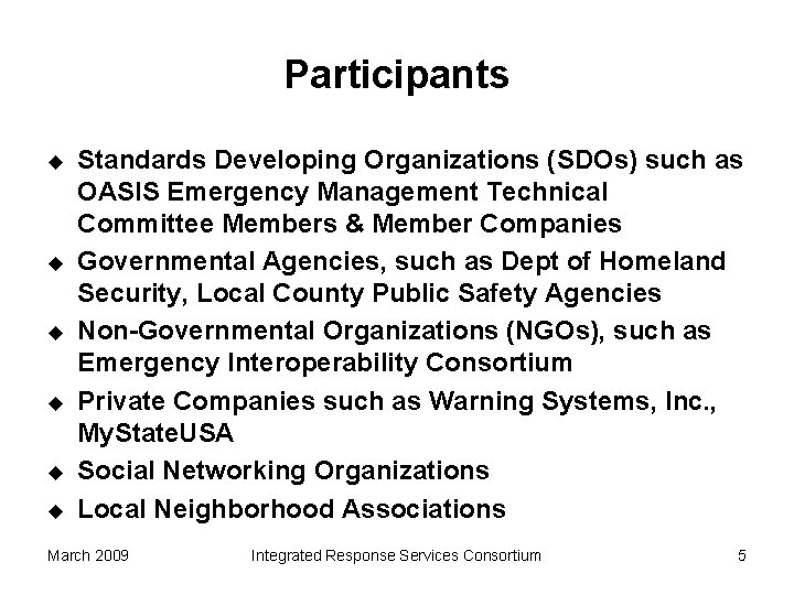 Participants u u u Standards Developing Organizations (SDOs) such as OASIS Emergency Management Technical