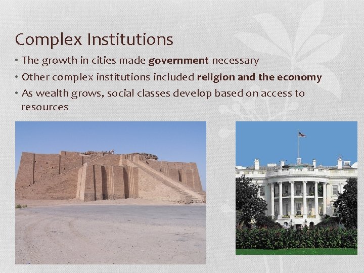 Complex Institutions • The growth in cities made government necessary • Other complex institutions