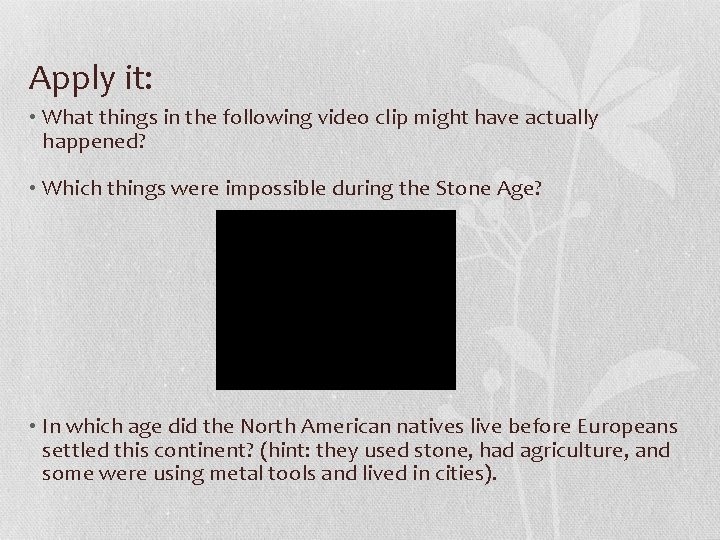 Apply it: • What things in the following video clip might have actually happened?