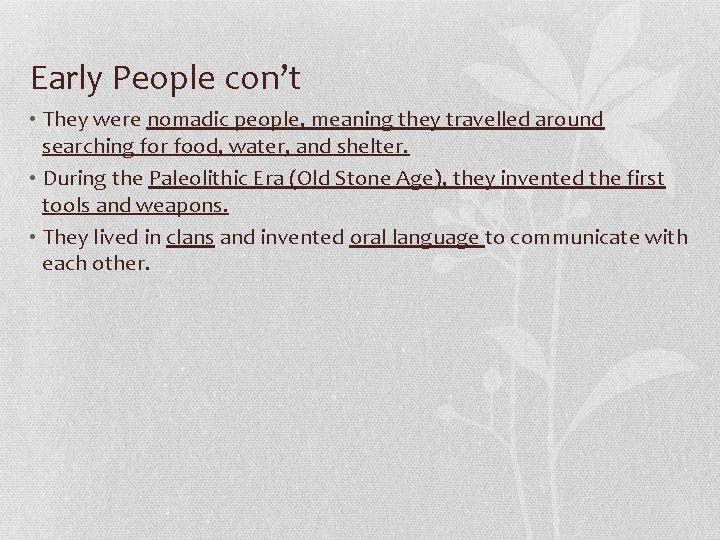 Early People con’t • They were nomadic people, meaning they travelled around searching for
