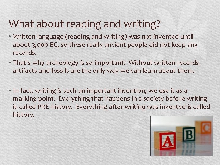 What about reading and writing? • Written language (reading and writing) was not invented