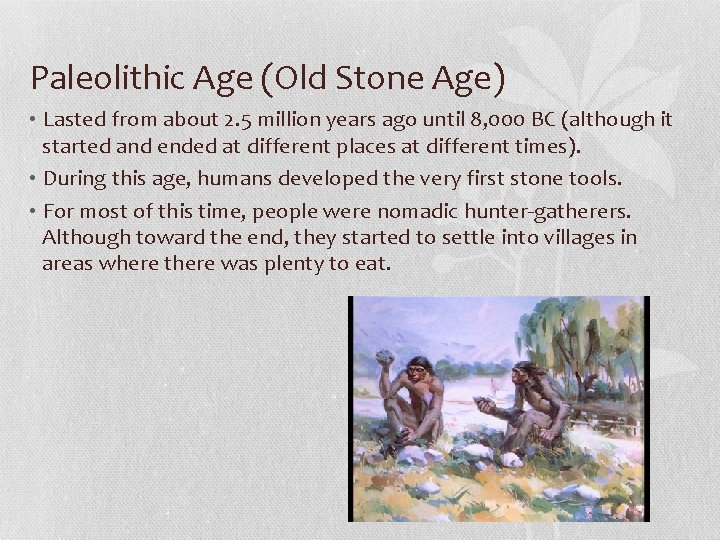 Paleolithic Age (Old Stone Age) • Lasted from about 2. 5 million years ago