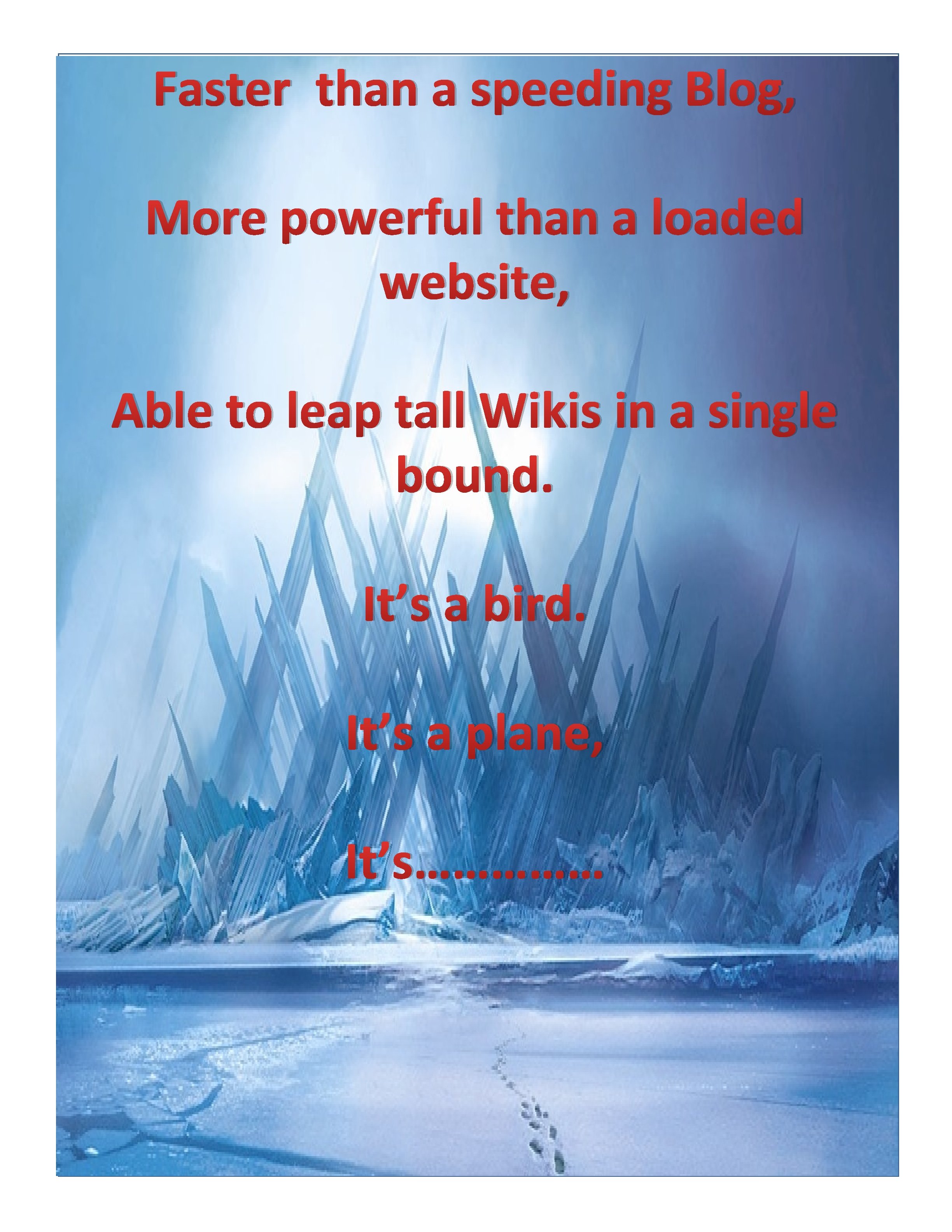 Faster than a speeding Blog, More powerful than a loaded website, Able to leap