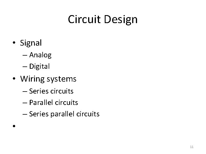 Circuit Design • Signal – Analog – Digital • Wiring systems – Series circuits