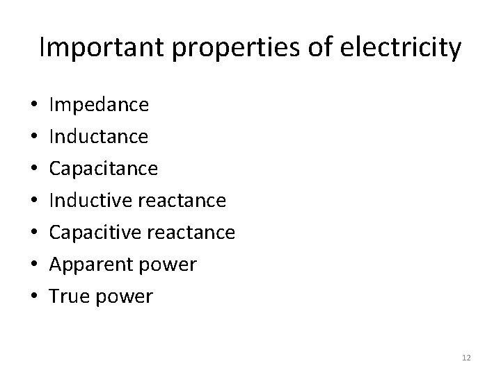 Important properties of electricity • • Impedance Inductance Capacitance Inductive reactance Capacitive reactance Apparent