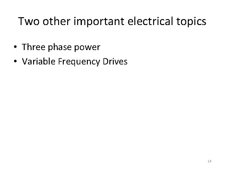 Two other important electrical topics • Three phase power • Variable Frequency Drives 14