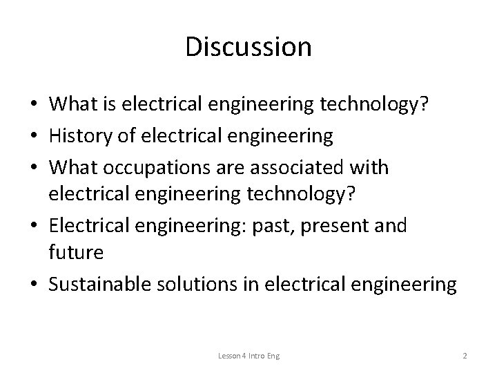 Discussion • What is electrical engineering technology? • History of electrical engineering • What