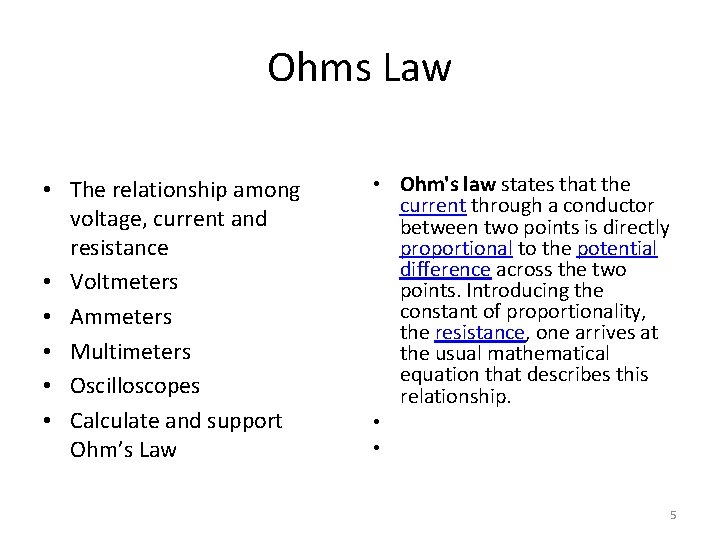 Ohms Law • The relationship among voltage, current and resistance • Voltmeters • Ammeters