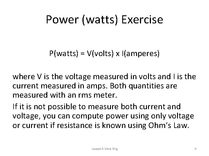 Power (watts) Exercise P(watts) = V(volts) x I(amperes) where V is the voltage measured