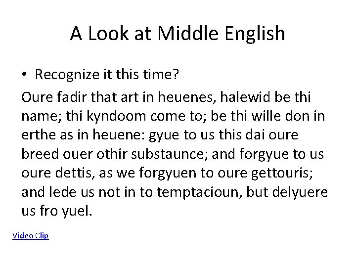 A Look at Middle English • Recognize it this time? Oure fadir that art