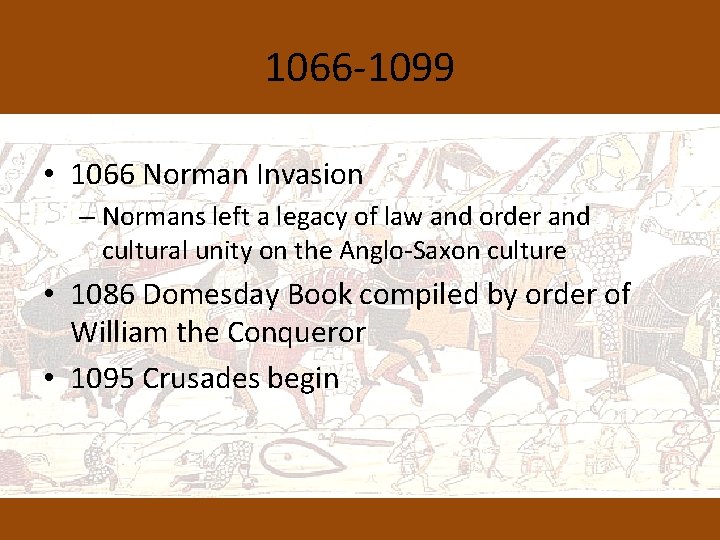 1066 -1099 • 1066 Norman Invasion – Normans left a legacy of law and