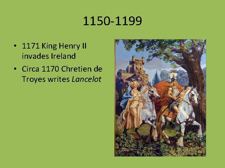 1150 -1199 • 1171 King Henry II invades Ireland • Circa 1170 Chretien de