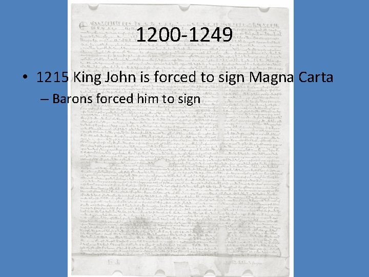 1200 -1249 • 1215 King John is forced to sign Magna Carta – Barons
