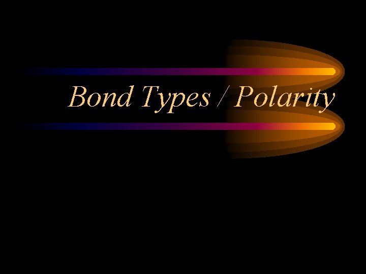 Bond Types / Polarity 