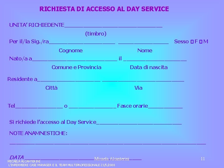 RICHIESTA DI ACCESSO AL DAY SERVICE UNITA’ RICHIEDENTE________________ (timbro) Per il/la Sig. /ra___________ Cognome