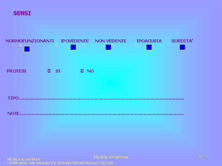 SENSI NORMOFUNZIONANTI � PROTESI � � SI IPOVEDENTE NON VEDENTE � � IPOACUSIA �