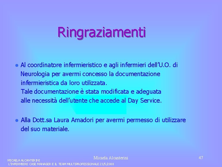 Ringraziamenti l Al coordinatore infermieristico e agli infermieri dell’U. O. di Neurologia per avermi