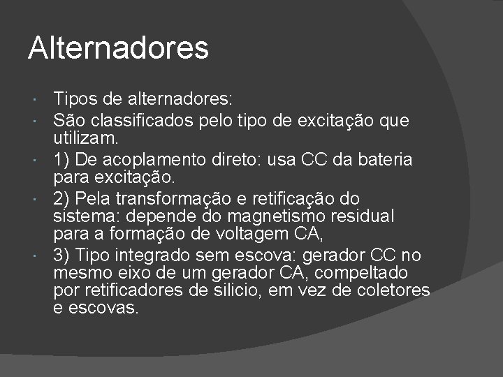 Alternadores Tipos de alternadores: São classificados pelo tipo de excitação que utilizam. 1) De