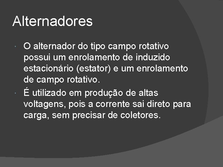 Alternadores O alternador do tipo campo rotativo possui um enrolamento de induzido estacionário (estator)