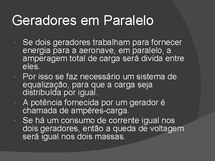 Geradores em Paralelo Se dois geradores trabalham para fornecer energia para a aeronave, em