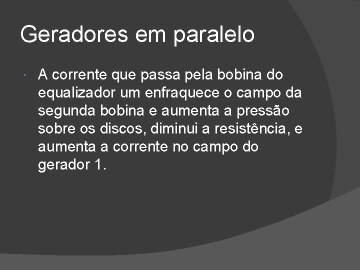 Geradores em paralelo A corrente que passa pela bobina do equalizador um enfraquece o