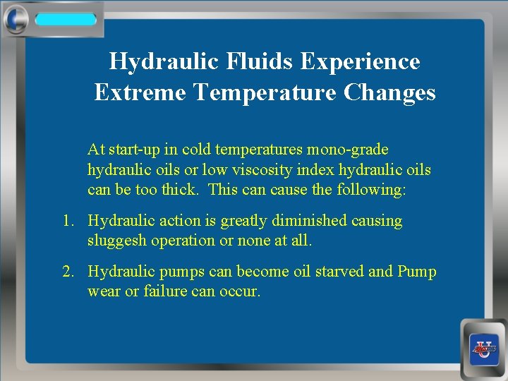 Hydraulic Fluids Experience Extreme Temperature Changes At start-up in cold temperatures mono-grade hydraulic oils