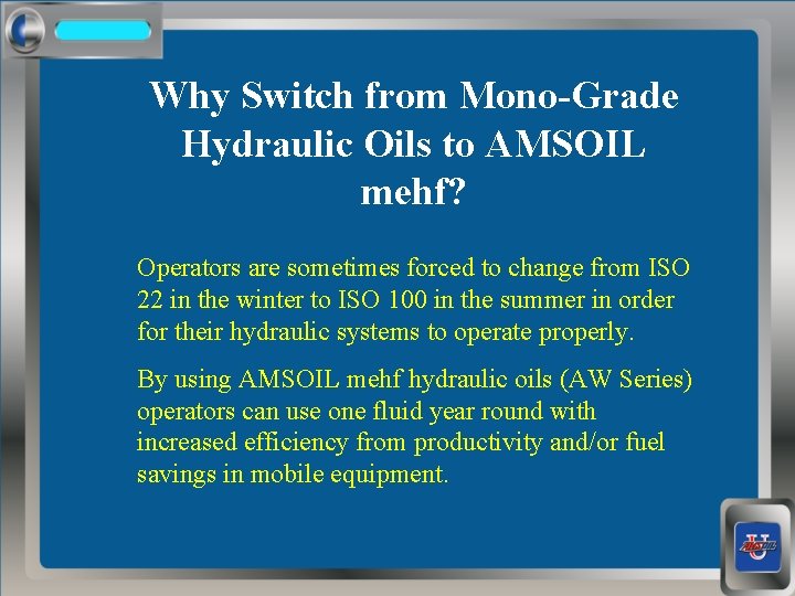 Why Switch from Mono-Grade Hydraulic Oils to AMSOIL mehf? Operators are sometimes forced to