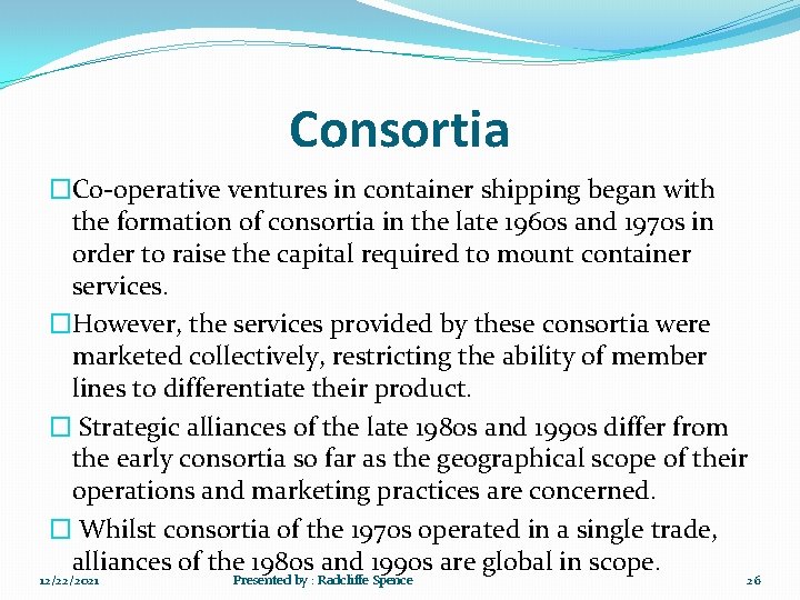 Consortia �Co-operative ventures in container shipping began with the formation of consortia in the
